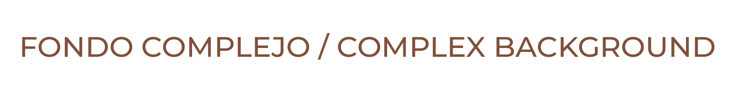 FONDO COMPLEJO / COMPLEX BACKGROUND